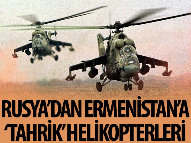 Rusya’dan Ermenistan’a ‘tahrik’ helikopterleri