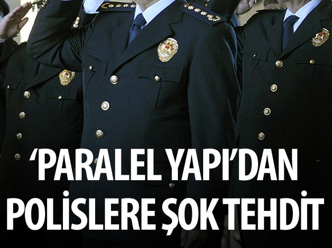 'Paralel Yapı'dan polislere tehdit: Sizi ihbar ederiz!