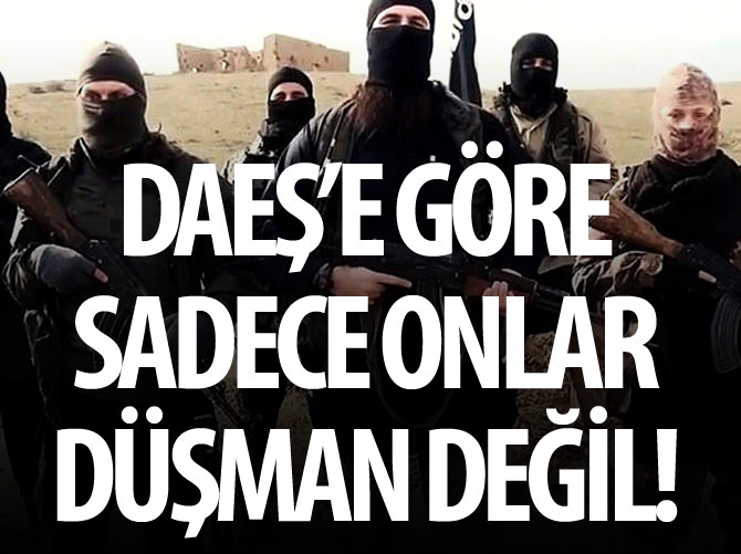 DAEŞ göre sadece onlar düşman değil!