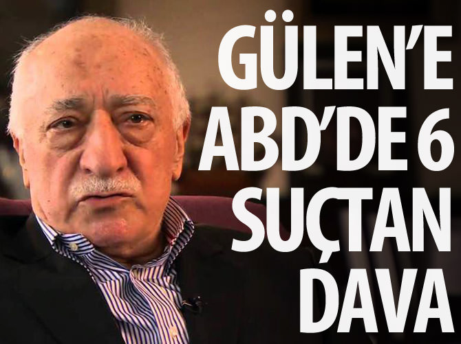 Gülen'e ABD'de 6 suçtan dava!