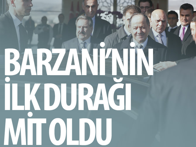 Barzani'nin ilk durağı MİT oldu