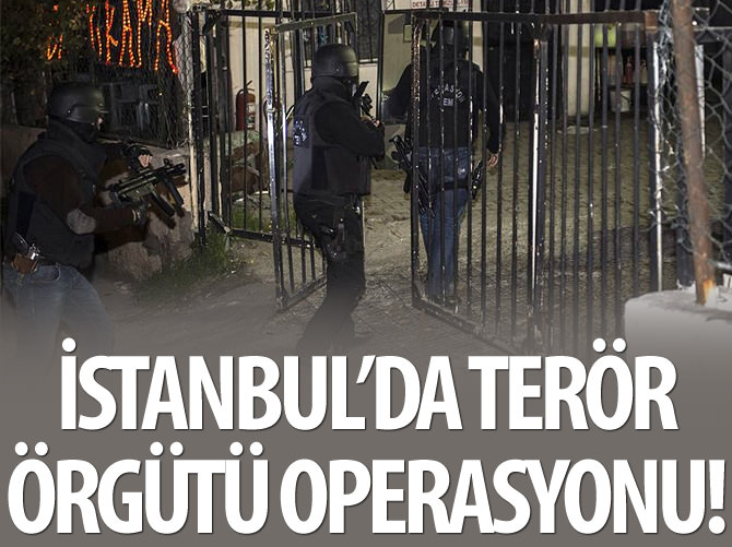 İstanbul'da terör örgütü operasyonu