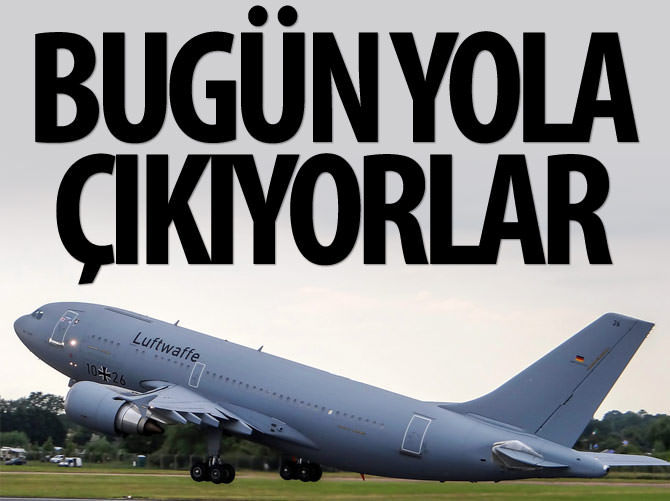 Alman uçakları bugün yola çıkıyor