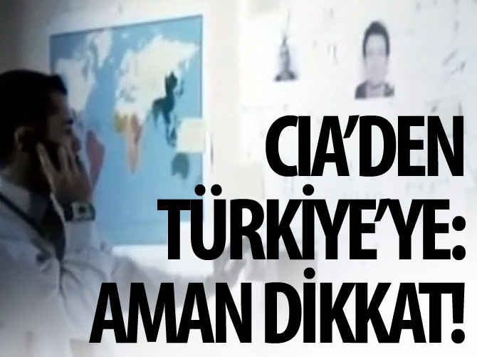 CIA'den Türkiye'ye: Aman dikkat!