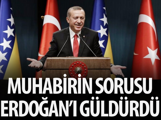 Muhabirin sorusu Cumhurbaşkanı Erdoğan'ı güldürdü