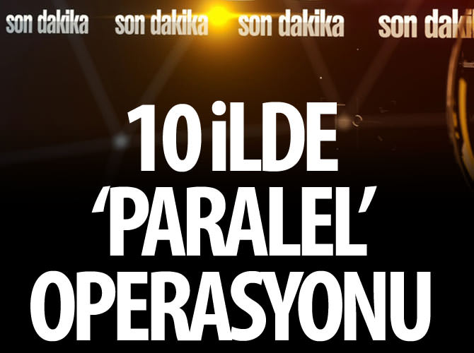 10 ilde Paralel Yapı operasyonu