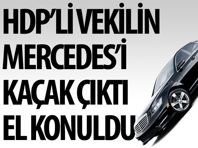 HDP’li Dengir Fırat'ın kaçak Mercedes'ine el konuldu