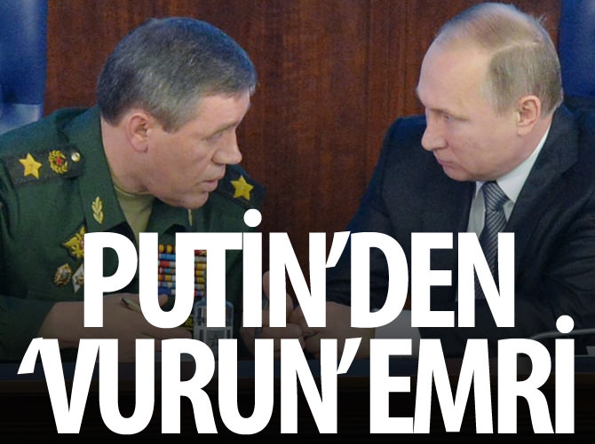 Putin'den Suriye'de 'vurun' emri
