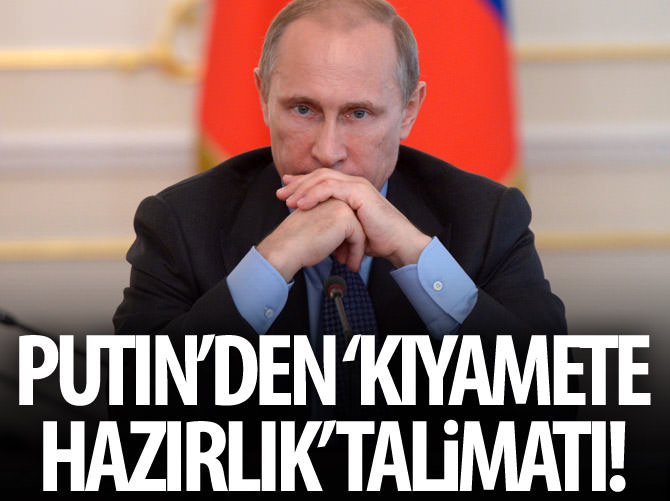 Putin'den 'kıyamete hazırlık' talimatı!