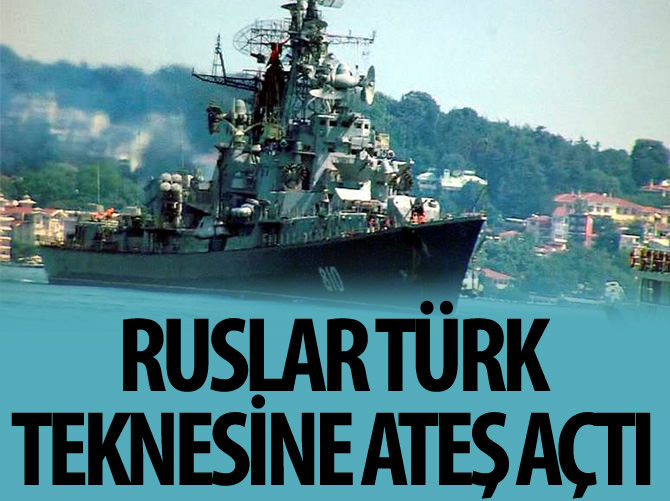 Ruslar Türk teknesine ateş açtı!