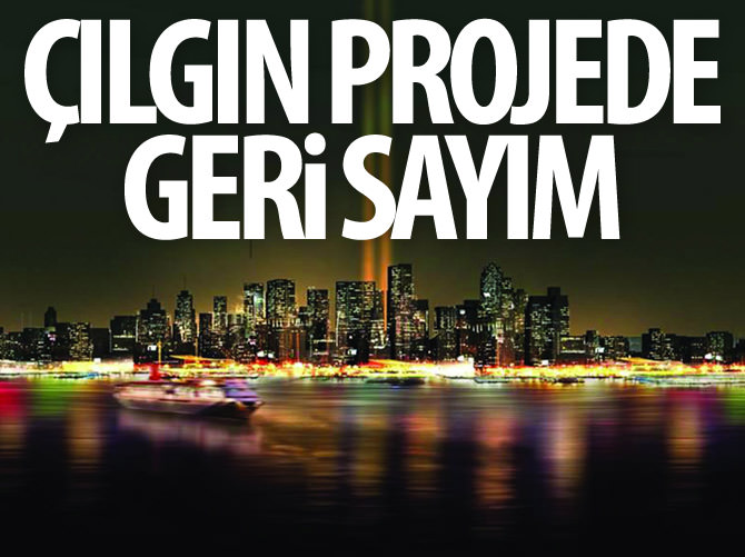 Çılgın projede geri sayım