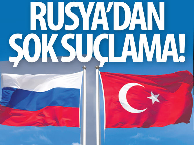 Rusya'dan Türkiye'ye şok suçlama!