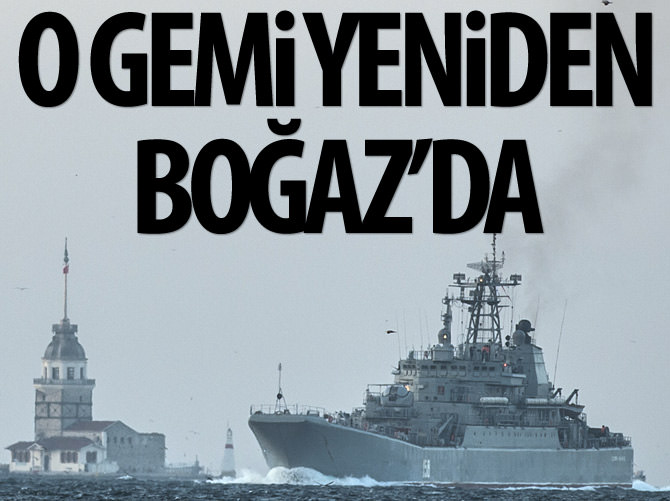 Tartışmalı Rus savaş gemisi boğazdan geçiş yaptı
