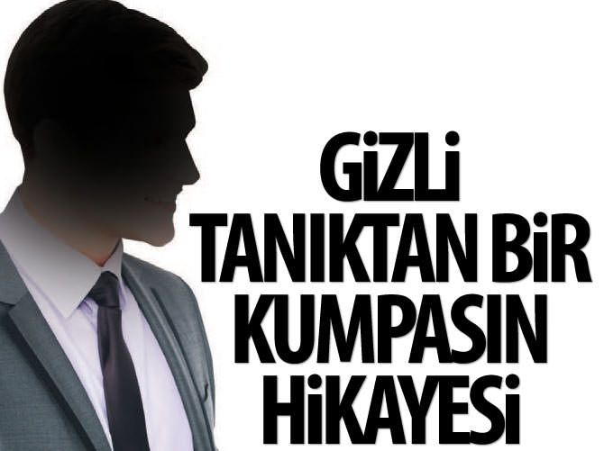 Gizli tanıktan bir kumpasın hikâyesi