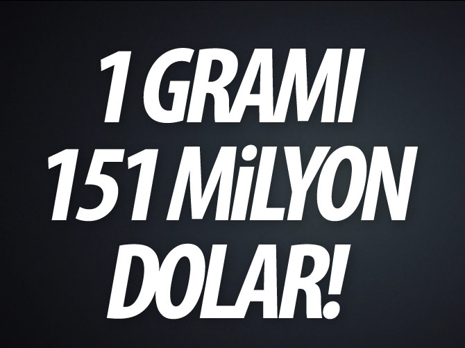 1 gramı 151 milyon dolar!