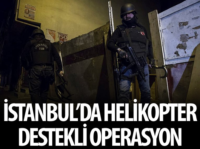 İstanbul'da helikopter destekli uyuşturucu operasyonu