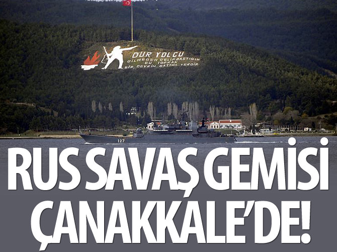 Rus savaş gemisi Çanakkale Boğazı'ndan geçti