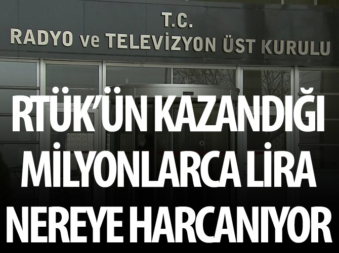 RTÜK'ün kazandığı milyonlarca lira nereye gidiyor?