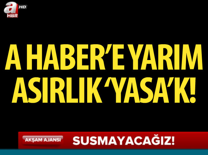 A Haber'e yarım asırlık 'yasa'k!
