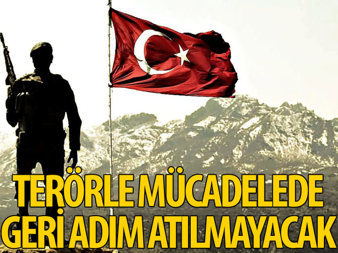 Terörle mücadelede en ufak geri adım atılmayacak