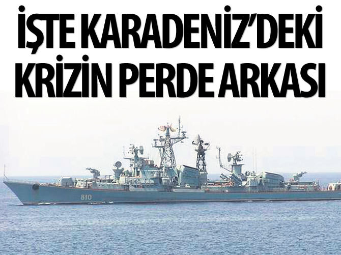 İşte Karadeniz’deki krizin perde arkası