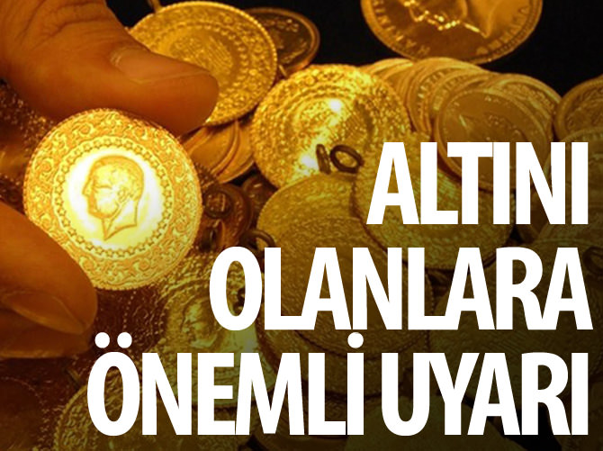 Altını olanlara önemli uyarı