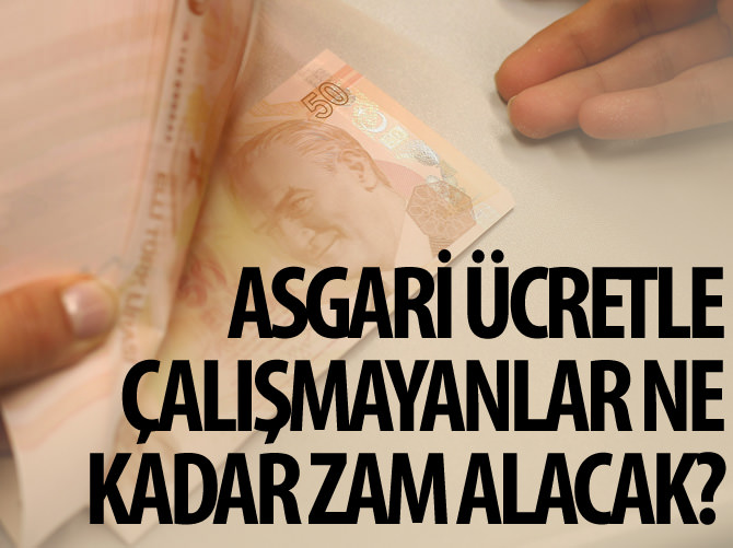 Asgari ücretle çalışmayanlar ne kadar zam alacak?