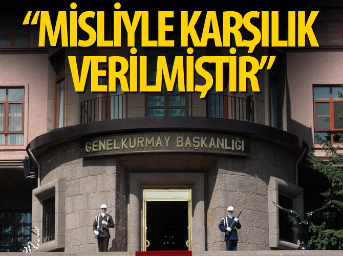 Genelkurmay: "Misliyle karşılık verilmiştir"