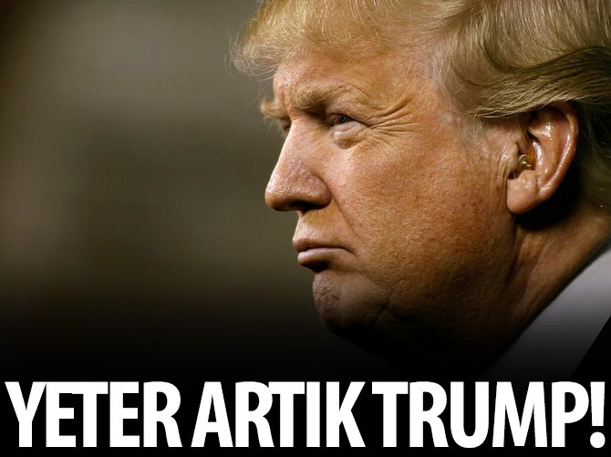 Yeter artık Trump