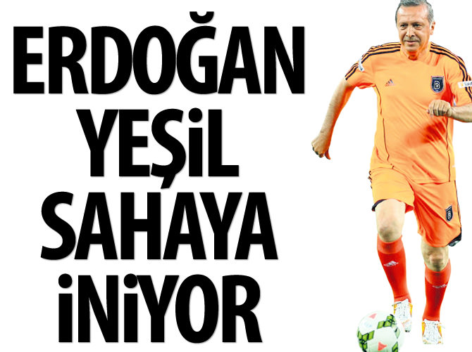 Cumhurbaşkanı Erdoğan yeşil sahaya iniyor