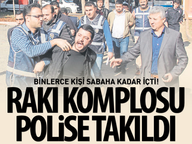 Rakı komplosu polise takıldı! Binlerce kişi sabaha kadar içti!