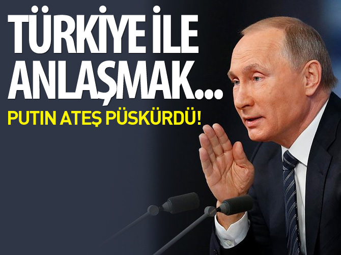 Vladimir Putin: Türkiye ile anlaşmak imkansız