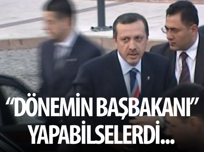 "Dönemin Başbakanı" yapabilselerdi…