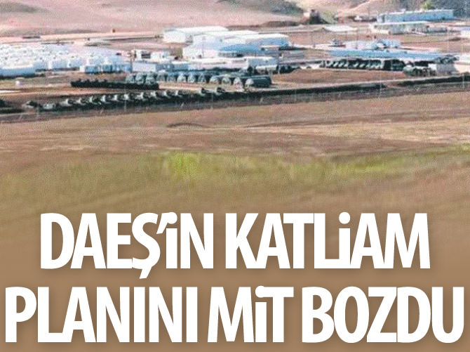 DAEŞ'in katliam planını MİT bozdu