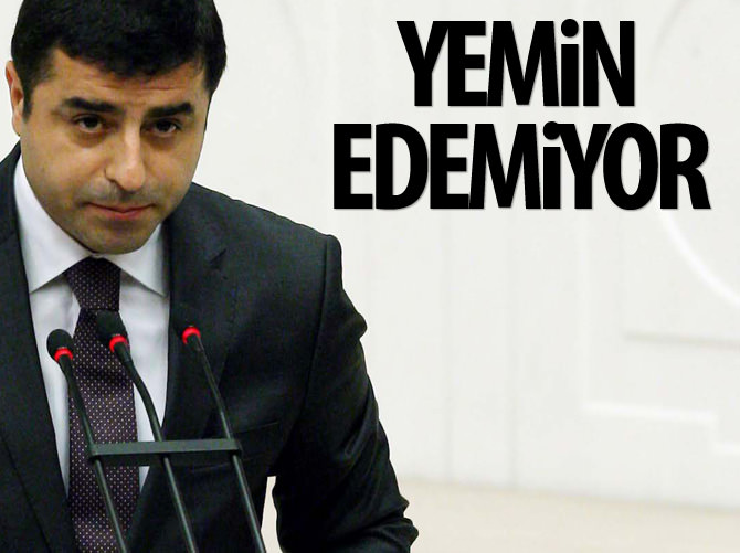 Demirtaş yemin ‘edemiyor’