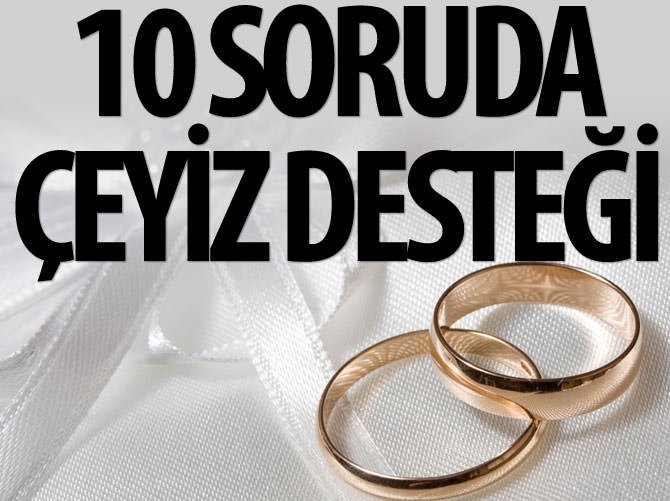 10 soruda çeyiz desteği