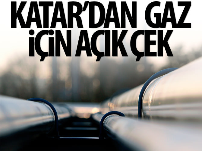 Katar'dan gaz için açık çek