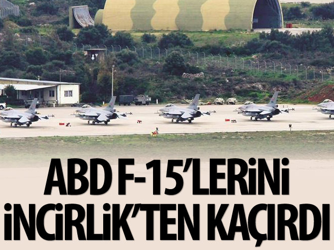 ABD F-15'lerini İncirlik'ten kaçırdı