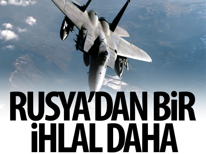 Rusya’dan bir ihlal daha