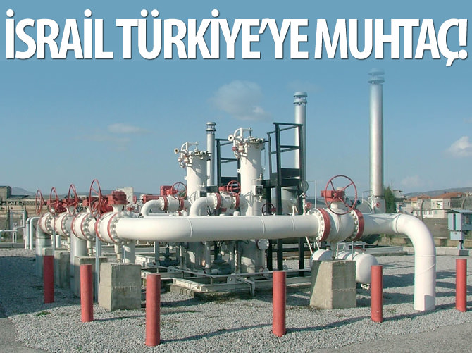 İsrail doğalgazı satmak için Türkiye'ye muhtaç