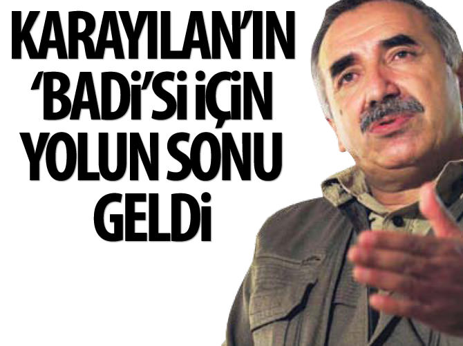 Karayılan’ın ‘badi’si için yolun sonu geldi!