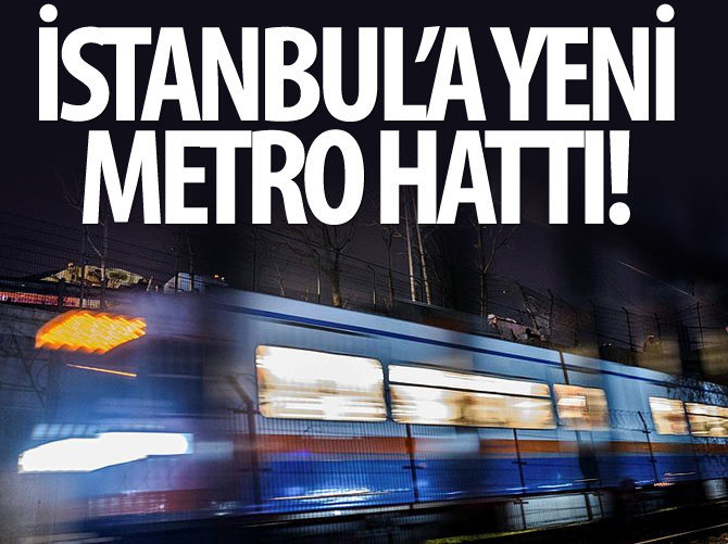 İstanbul'a yeni metro hattı