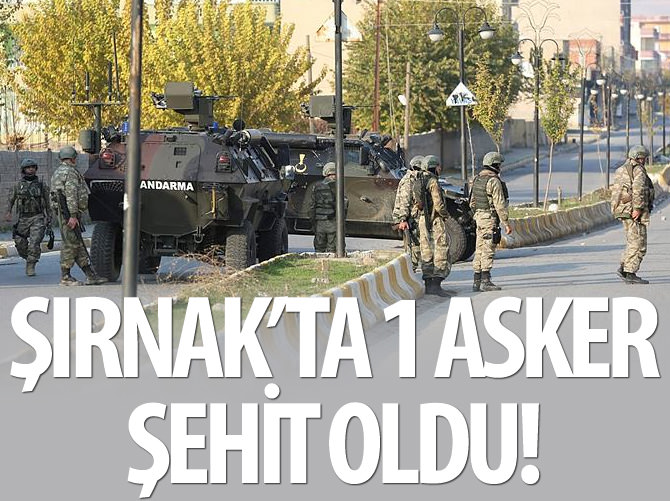 Şırnak'ta 1 asker şehit oldu