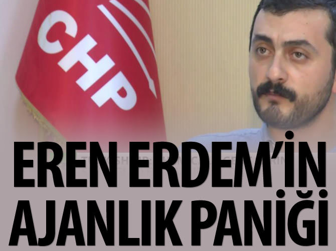 CHP'li Erdem'in ajanlık paniği