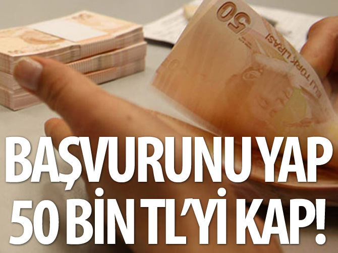 Başvurunu yap 50 bin TL'yi kap!
