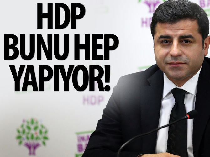 HDP bunu hep yapıyor