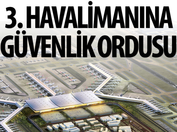 Yeni havalimanına güvenlik ordusu