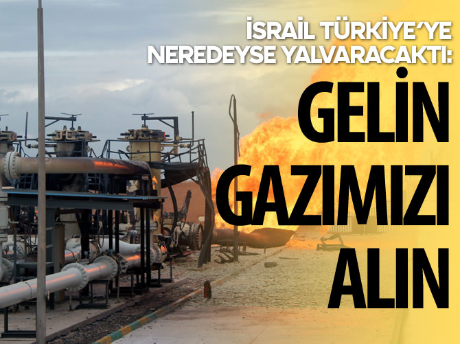 İsrail'den Türkiye'ye: Gelin gazımızı alın!
