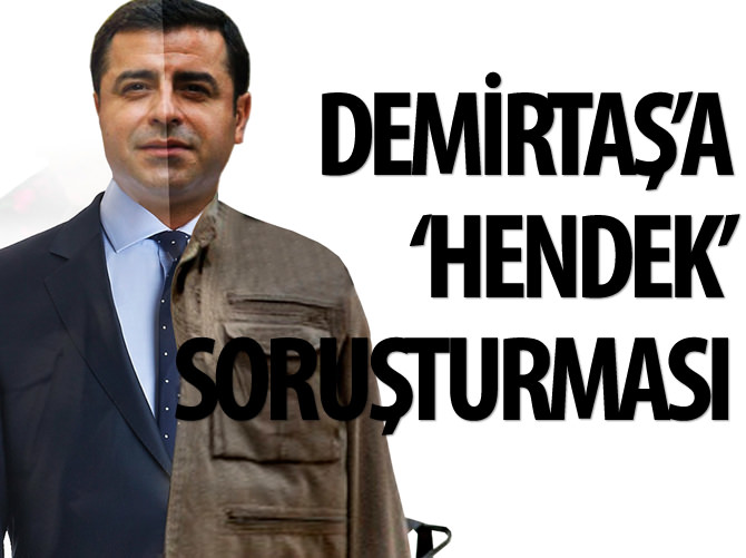 Demirtaş'a hakkında 'hendek' soruşturması