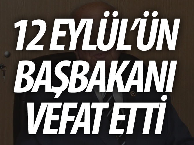 12 Eylül döneminin başbakanı Bülend Ulusu vefat etti
